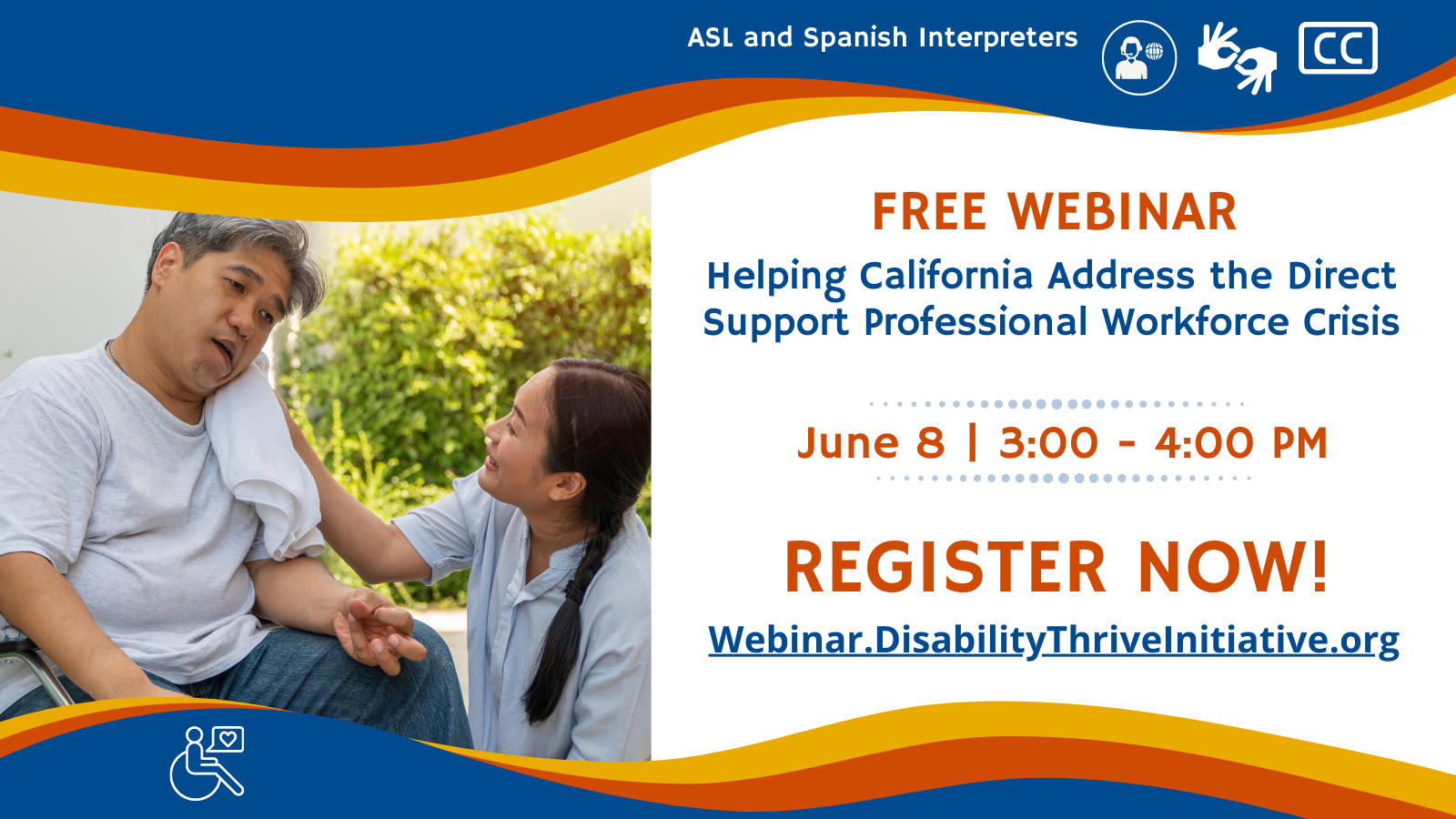 Free webinar: Helping California Address the Direct Support Professional Workforce Crisis, June 8, 3:00 – 4:00 p.m., American sign language and Spanish interpreters, Register now